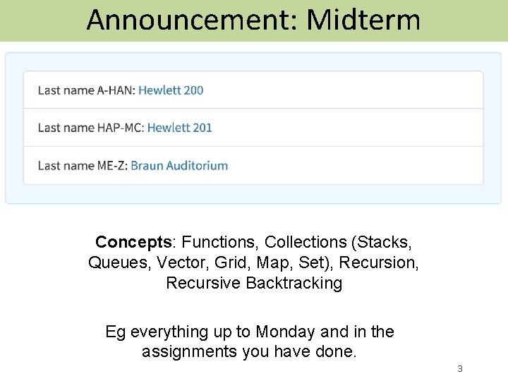 Announcement: Midterm Concepts: Functions, Collections (Stacks, Queues, Vector, Grid, Map, Set), Recursion, Recursive Backtracking