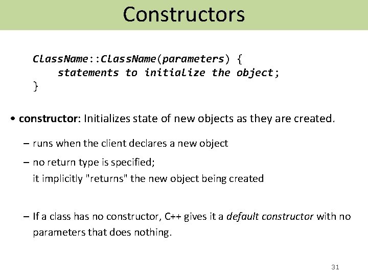 Constructors Class. Name: : Class. Name(parameters) { statements to initialize the object; } •