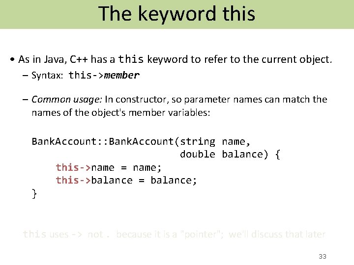 The keyword this • As in Java, C++ has a this keyword to refer