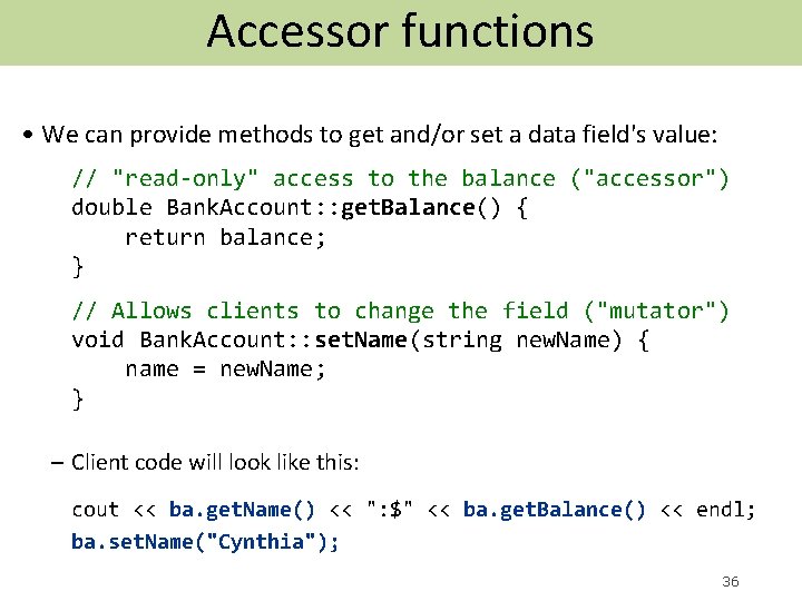 Accessor functions • We can provide methods to get and/or set a data field's