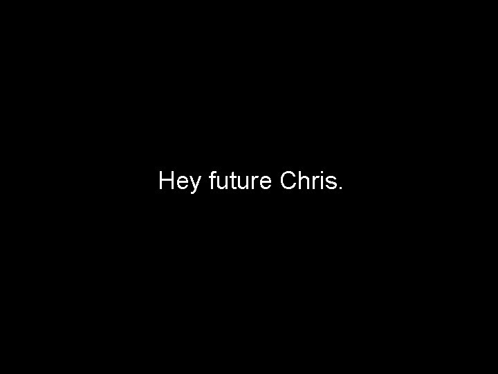 Hey future Chris. 38 