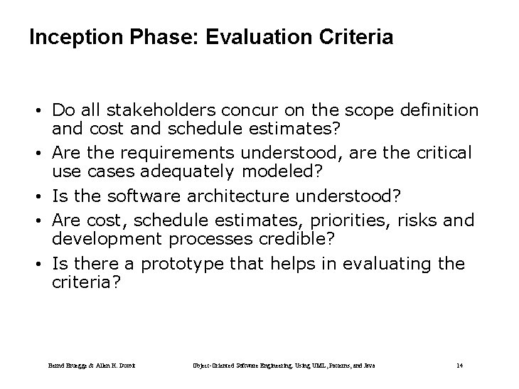 Inception Phase: Evaluation Criteria • Do all stakeholders concur on the scope definition and