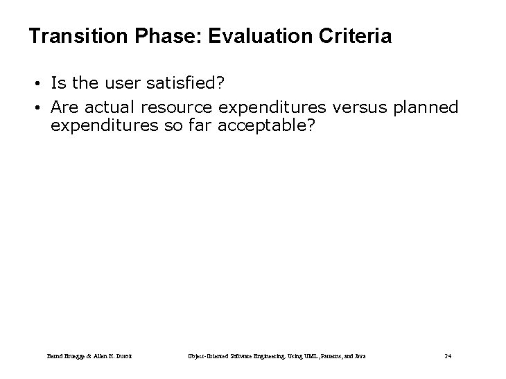 Transition Phase: Evaluation Criteria • Is the user satisfied? • Are actual resource expenditures