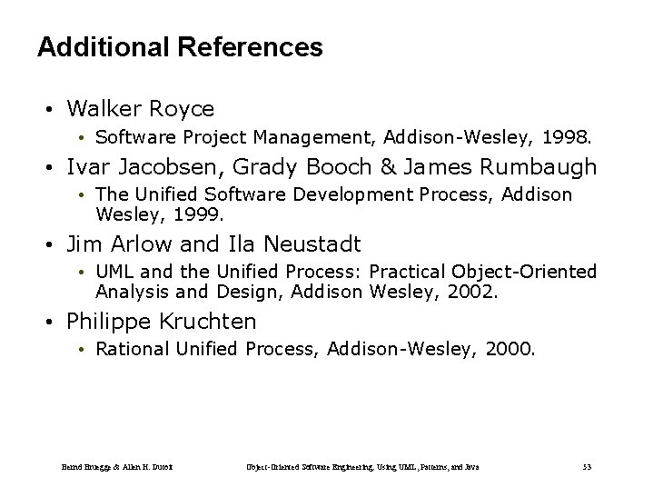 Additional References • Walker Royce • Software Project Management, Addison-Wesley, 1998. • Ivar Jacobsen,