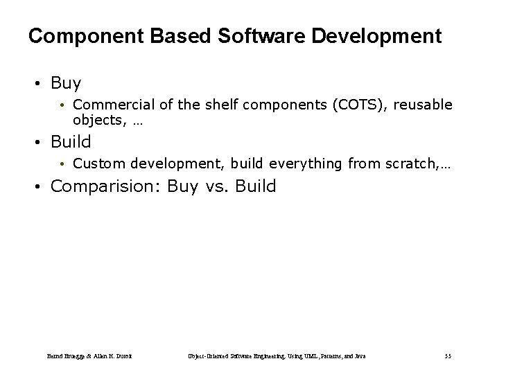 Component Based Software Development • Buy • Commercial of the shelf components (COTS), reusable