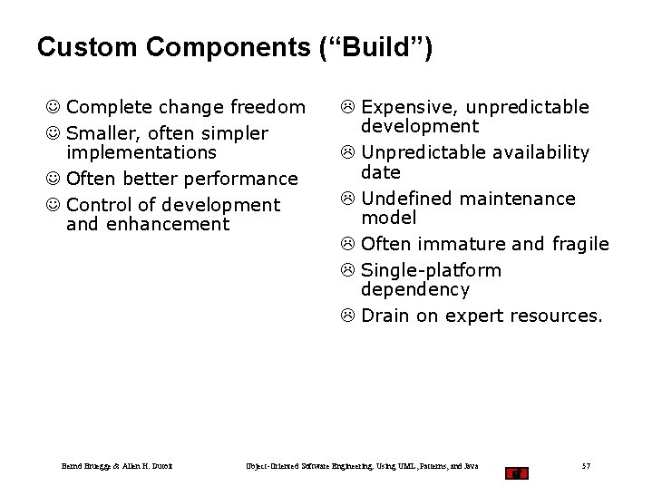 Custom Components (“Build”) J Complete change freedom J Smaller, often simpler implementations J Often