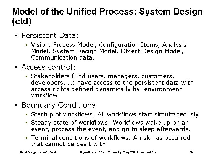 Model of the Unified Process: System Design (ctd) • Persistent Data: • Vision, Process