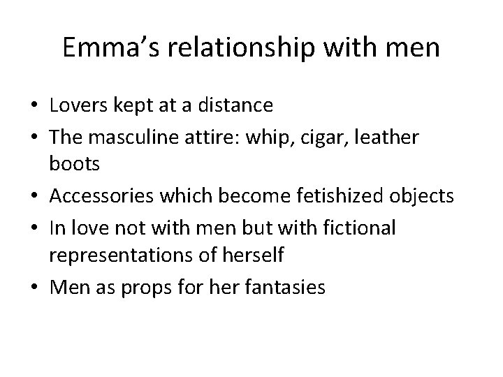 Emma’s relationship with men • Lovers kept at a distance • The masculine attire: