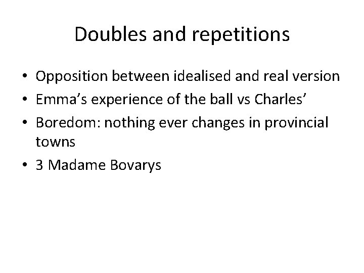 Doubles and repetitions • Opposition between idealised and real version • Emma’s experience of