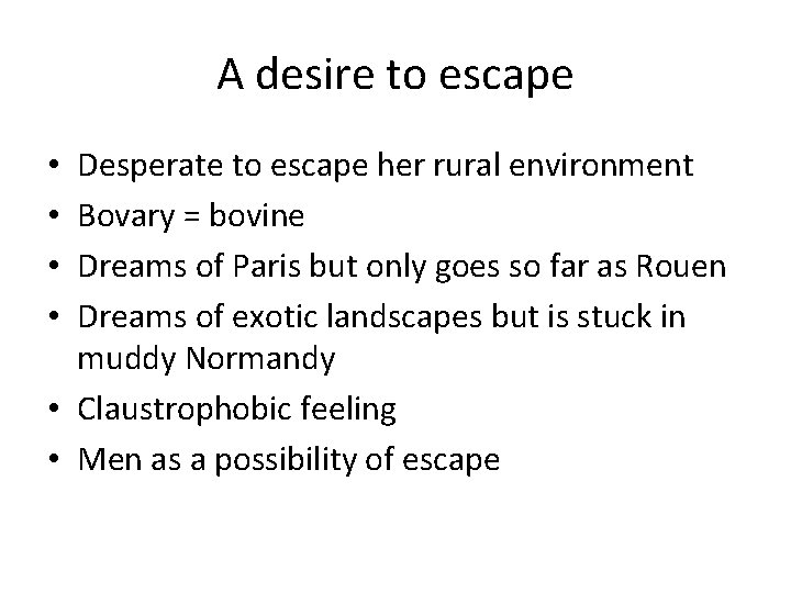 A desire to escape Desperate to escape her rural environment Bovary = bovine Dreams