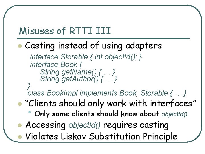 Misuses of RTTI III l Casting instead of using adapters interface Storable { int