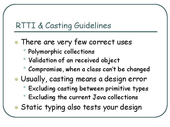 RTTI & Casting Guidelines l There are very few correct uses l Usually, casting