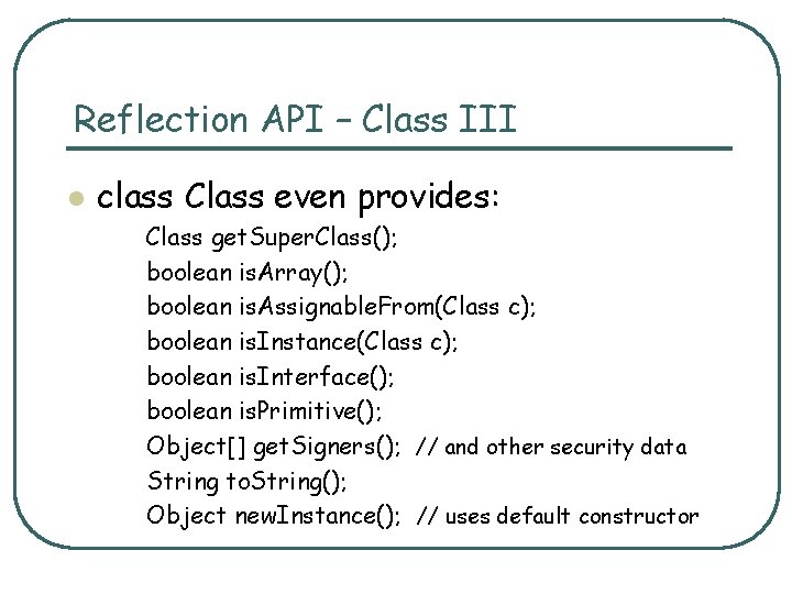 Reflection API – Class III l class Class even provides: Class get. Super. Class();