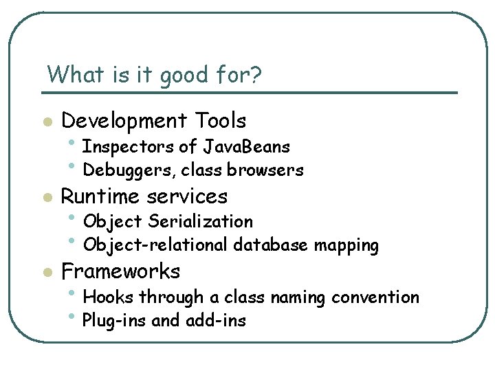 What is it good for? l Development Tools l Runtime services l Frameworks •