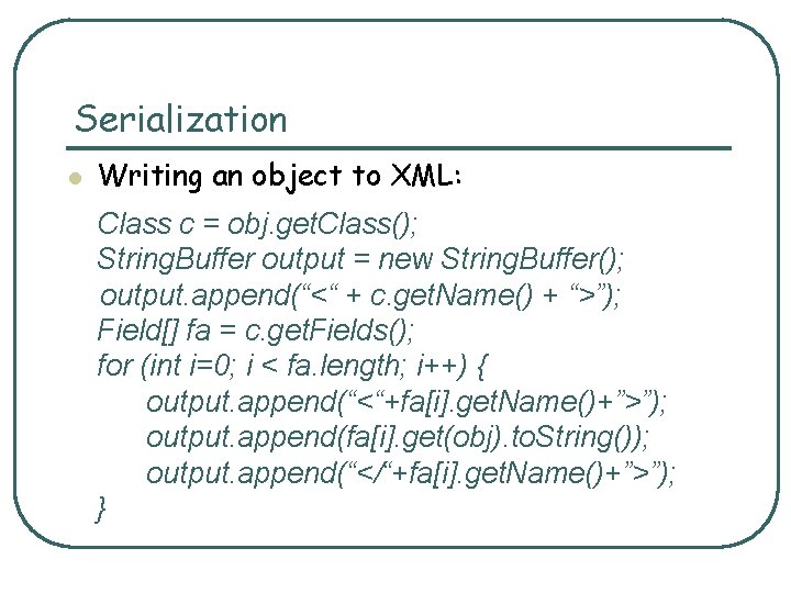 Serialization l Writing an object to XML: Class c = obj. get. Class(); String.