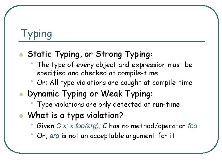 Typing l Static Typing, or Strong Typing: • The type of every object and