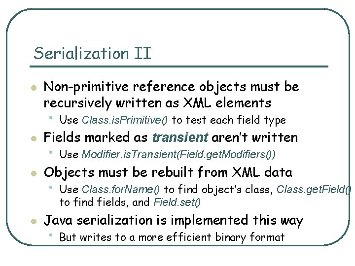 Serialization II l Non-primitive reference objects must be recursively written as XML elements •