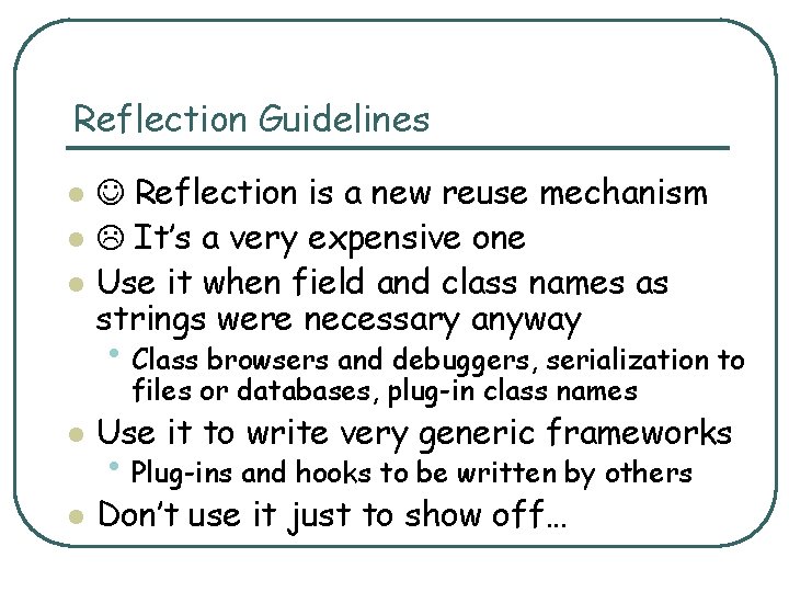 Reflection Guidelines l l l Reflection is a new reuse mechanism It’s a very