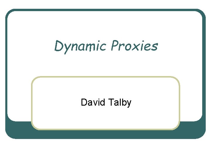 Dynamic Proxies David Talby 