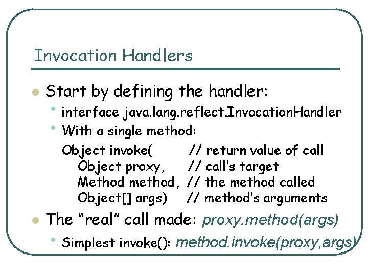 Invocation Handlers l Start by defining the handler: • interface java. lang. reflect. Invocation.