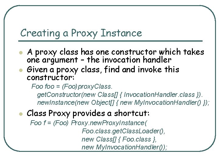 Creating a Proxy Instance l l A proxy class has one constructor which takes