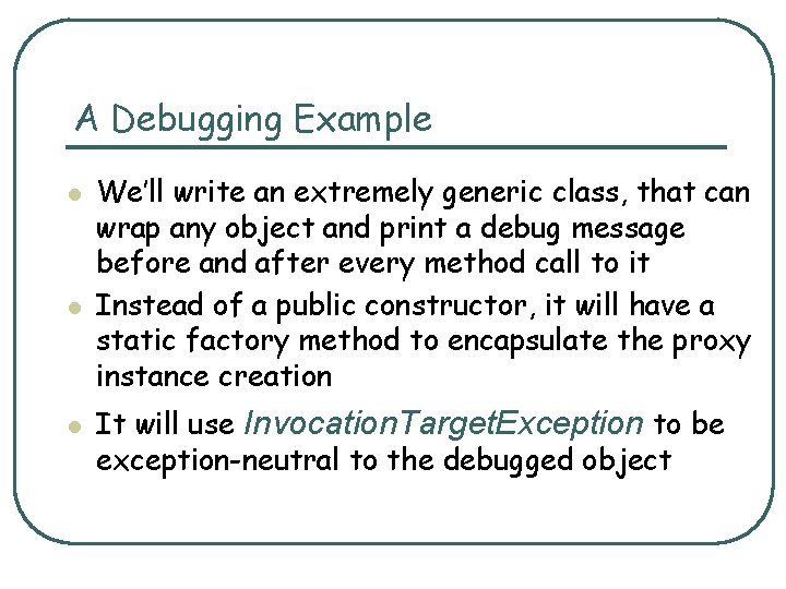 A Debugging Example l l l We’ll write an extremely generic class, that can