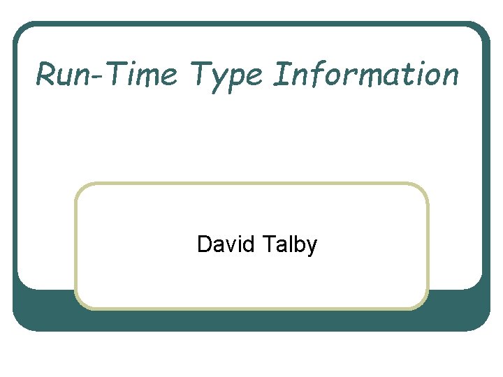 Run-Time Type Information David Talby 