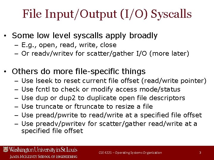 File Input/Output (I/O) Syscalls • Some low level syscalls apply broadly – E. g.