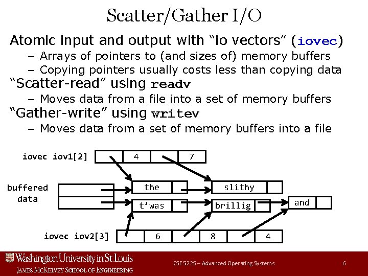 Scatter/Gather I/O Atomic input and output with “io vectors” (iovec) – Arrays of pointers