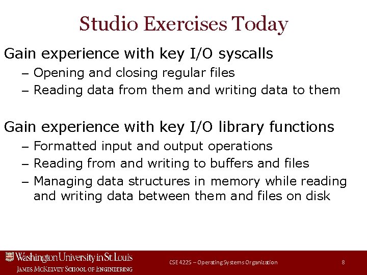 Studio Exercises Today Gain experience with key I/O syscalls – Opening and closing regular