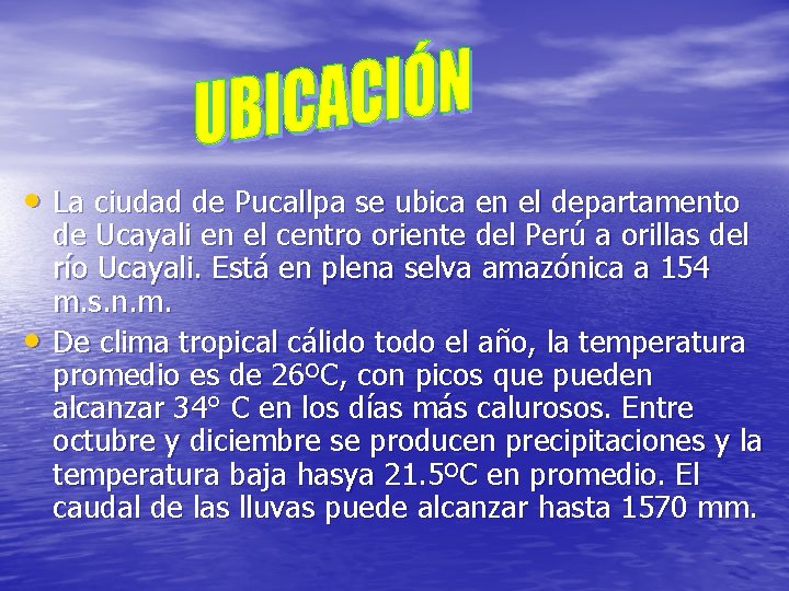  • La ciudad de Pucallpa se ubica en el departamento • de Ucayali