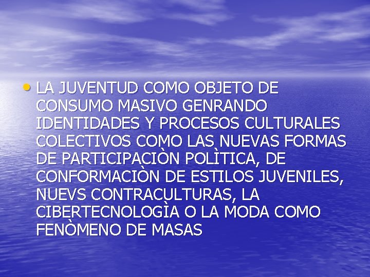  • LA JUVENTUD COMO OBJETO DE CONSUMO MASIVO GENRANDO IDENTIDADES Y PROCESOS CULTURALES