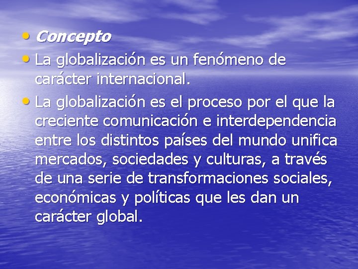  • Concepto • La globalización es un fenómeno de carácter internacional. • La