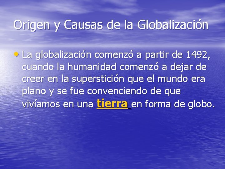 Origen y Causas de la Globalización • La globalización comenzó a partir de 1492,