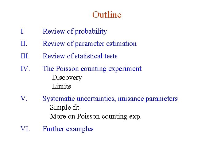 Outline I. Review of probability II. Review of parameter estimation III. Review of statistical