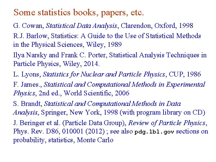 Some statistics books, papers, etc. G. Cowan, Statistical Data Analysis, Clarendon, Oxford, 1998 R.