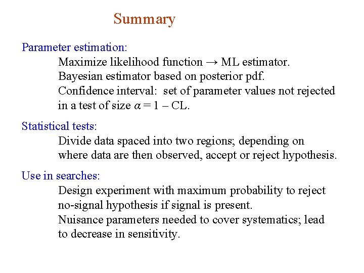 Summary Parameter estimation: Maximize likelihood function → ML estimator. Bayesian estimator based on posterior