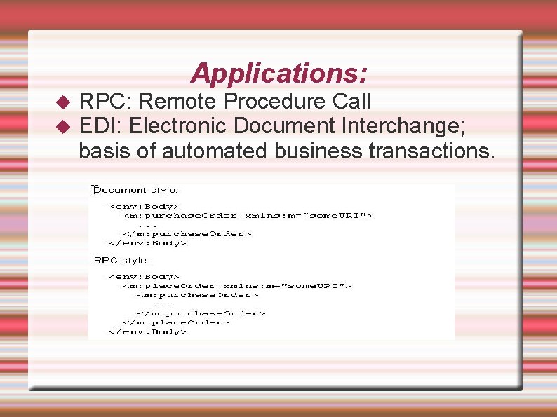 Applications: RPC: Remote Procedure Call EDI: Electronic Document Interchange; basis of automated business transactions.