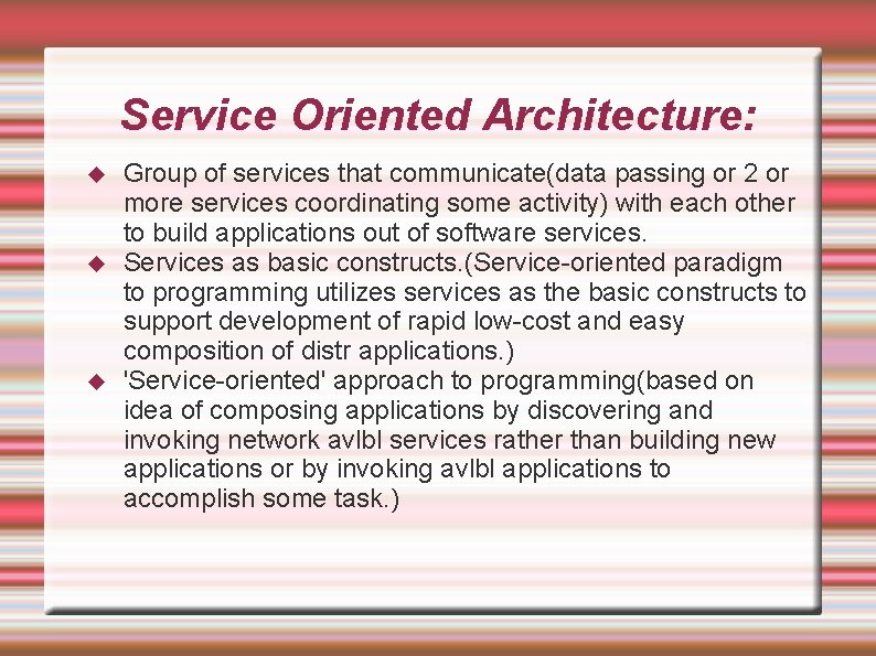 Service Oriented Architecture: Group of services that communicate(data passing or 2 or more services