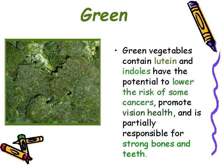 Green • Green vegetables contain lutein and indoles have the potential to lower the