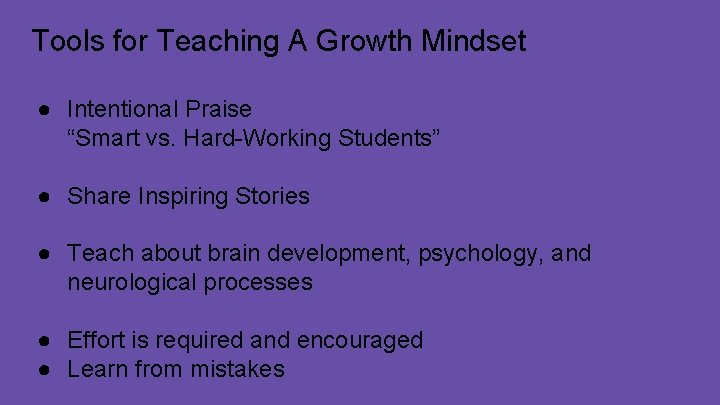 Tools for Teaching A Growth Mindset ● Intentional Praise “Smart vs. Hard-Working Students” ●