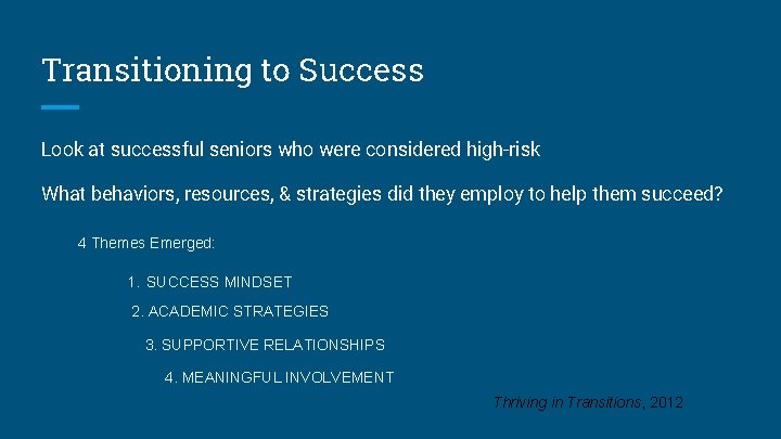 Transitioning to Success Look at successful seniors who were considered high-risk What behaviors, resources,