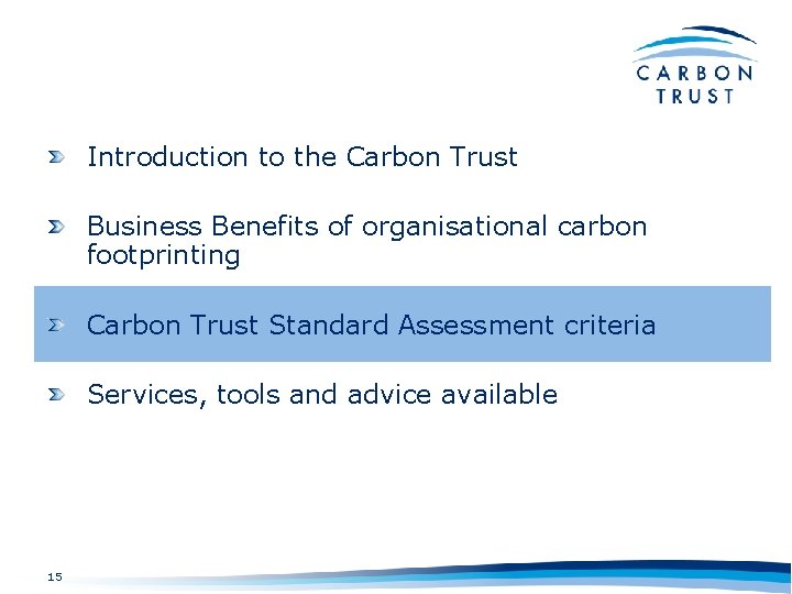 Introduction to the Carbon Trust Business Benefits of organisational carbon footprinting Carbon Trust Standard