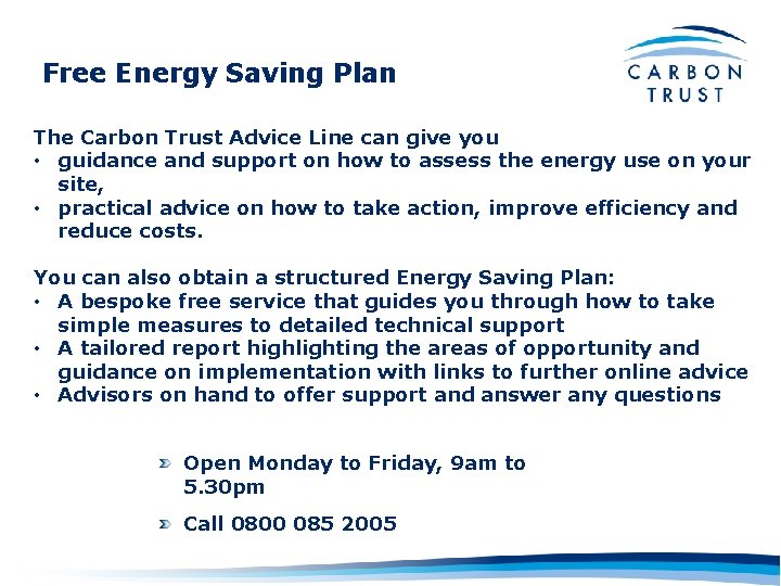 Free Energy Saving Plan The Carbon Trust Advice Line can give you • guidance