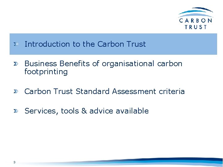 Introduction to the Carbon Trust Business Benefits of organisational carbon footprinting Carbon Trust Standard