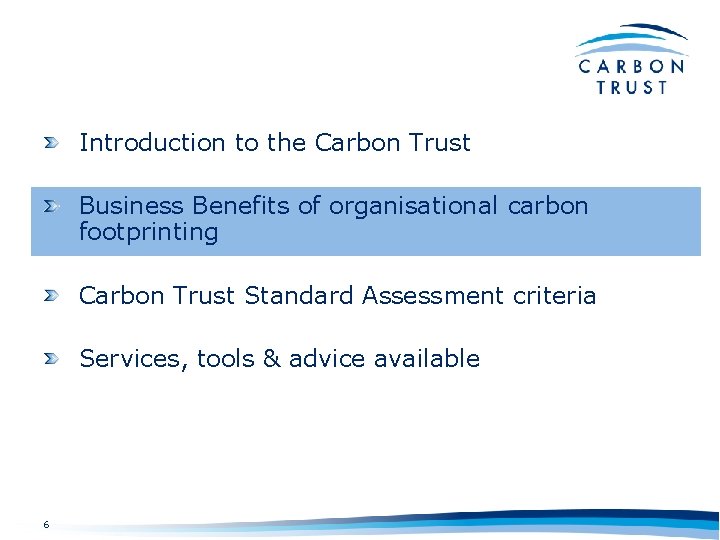 Introduction to the Carbon Trust Business Benefits of organisational carbon footprinting Carbon Trust Standard