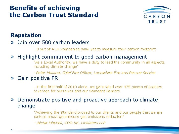 Benefits of achieving the Carbon Trust Standard Reputation Join over 500 carbon leaders …
