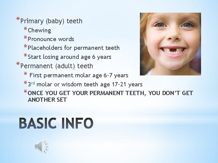 *Primary (baby) teeth * Chewing * Pronounce words * Placeholders for permanent teeth *