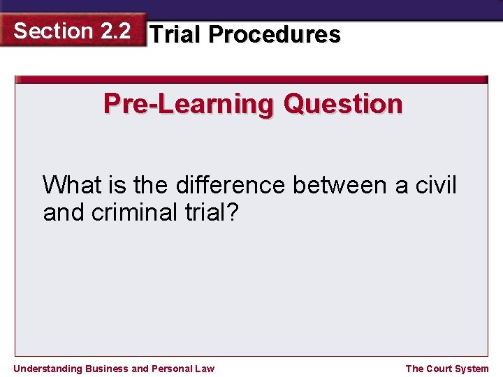 Section 2. 2 Trial Procedures Pre-Learning Question What is the difference between a civil