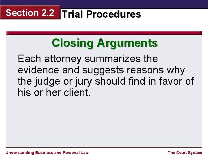 Section 2. 2 Trial Procedures Closing Arguments Each attorney summarizes the evidence and suggests